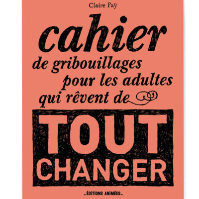 Cahier de gribouillage « pour les adultes qui rêvent de tout changer... »