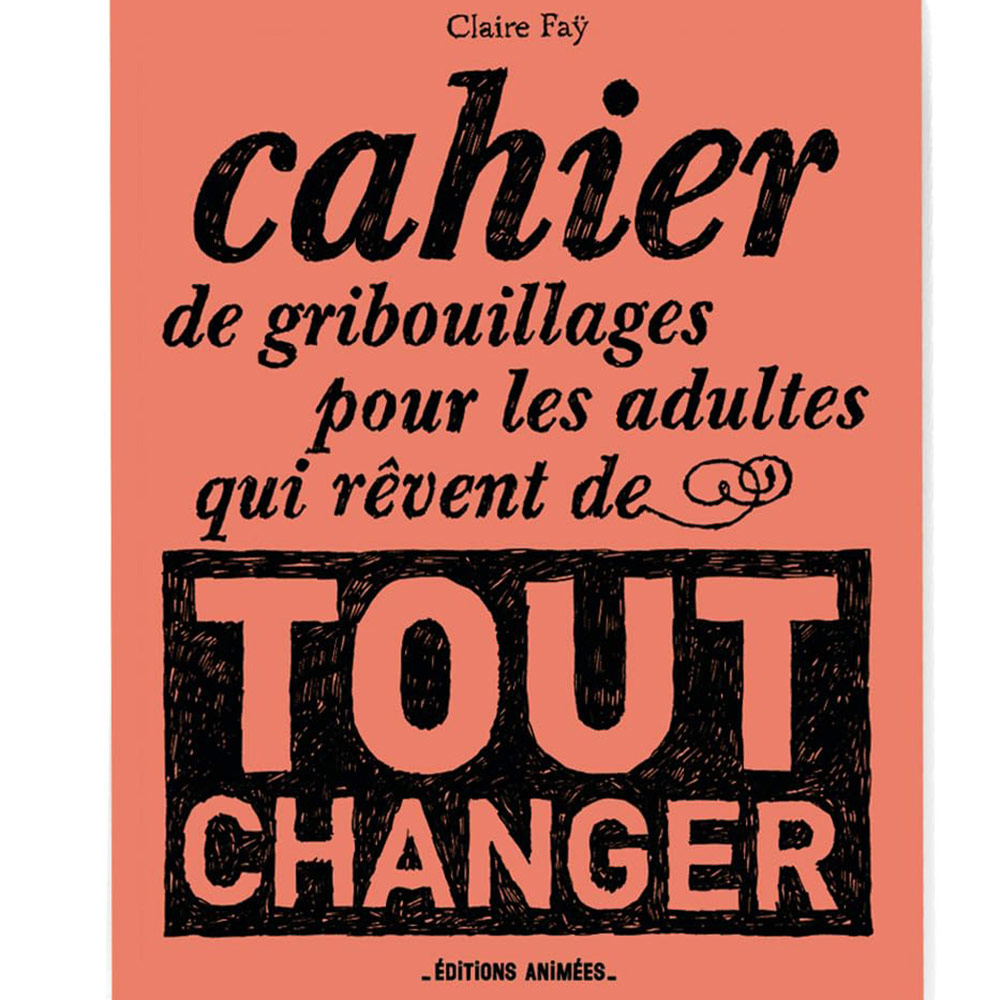 Cahier de gribouillage « pour les adultes qui rêvent de tout changer... »
