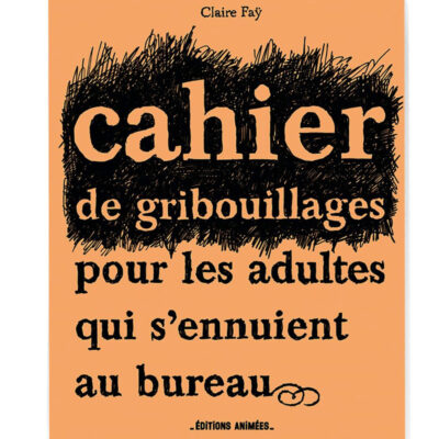 Cahier de gribouillage « pour les adultes qui s’ennuient au bureau... »